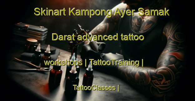 Skinart Kampong Ayer Samak Darat advanced tattoo workshops | TattooTraining | TattooClasses | SkinartTraining-Singapore